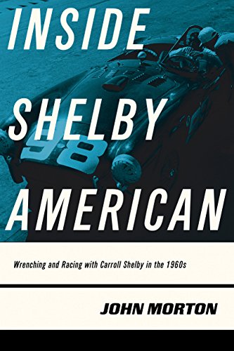 Inside Shelby American-Wrenching And Racing With Carroll Shelby